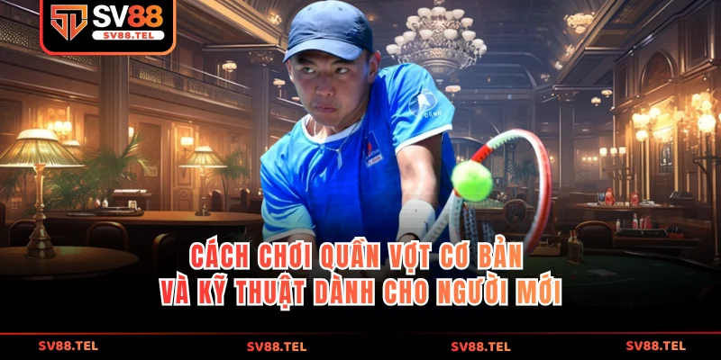 cách chơi quần vợt