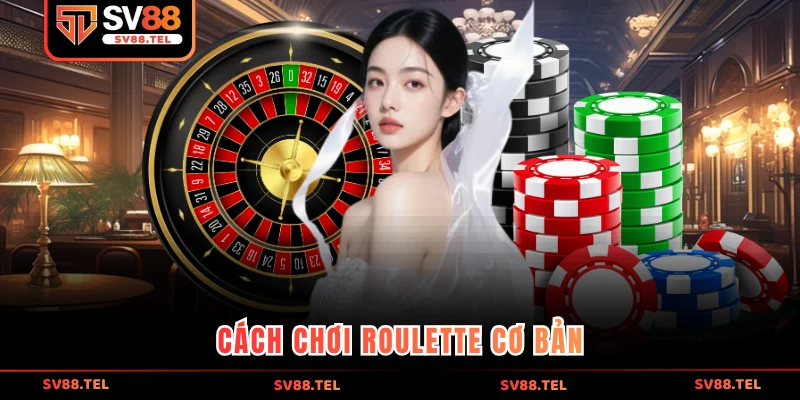 Cách chơi Roulette cơ bản