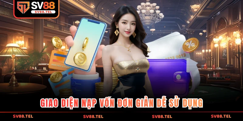 Giao diện nạp vốn đơn giản dễ sử dụng