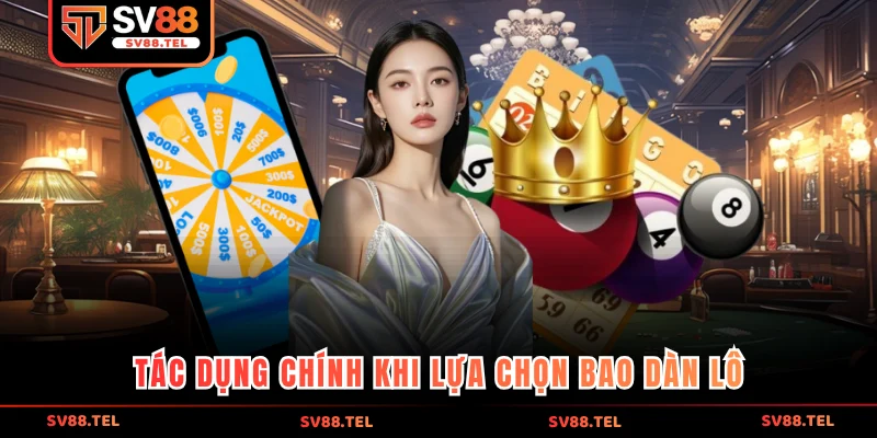 Tác dụng chính khi lựa chọn bao dàn lô